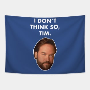 I Don't Think So, Tim (Al Borland) Tapestry