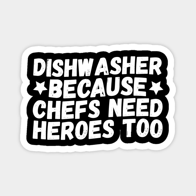 Dishwasher Because Chefs Need Heroes Too Magnet by Teewyld