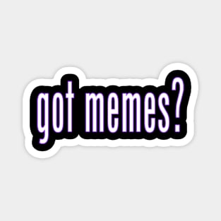 got memes? Magnet