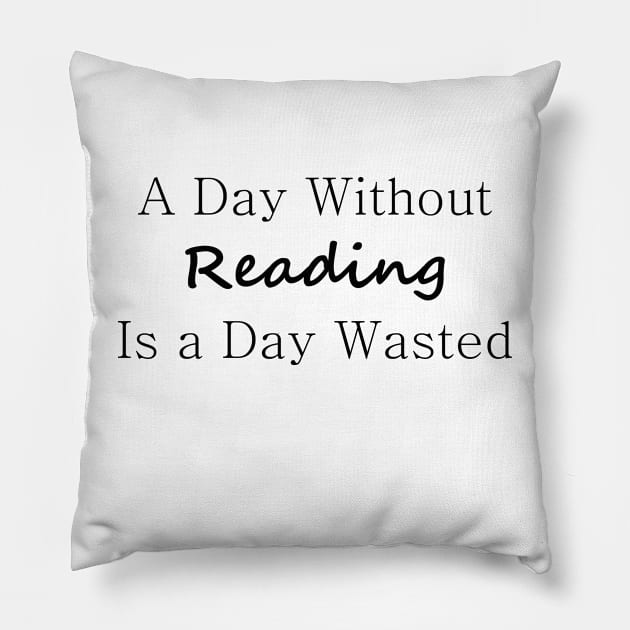 A Day Without Reading Is a Day Wasted Pillow by PandLCreations