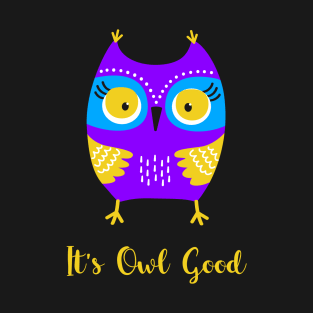 Cute Owl - It's Owl Good - It's All Good T-Shirt