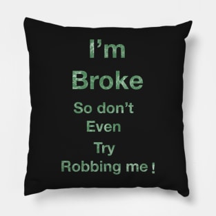 I’m Broke so don’t even try Robbing me Pillow