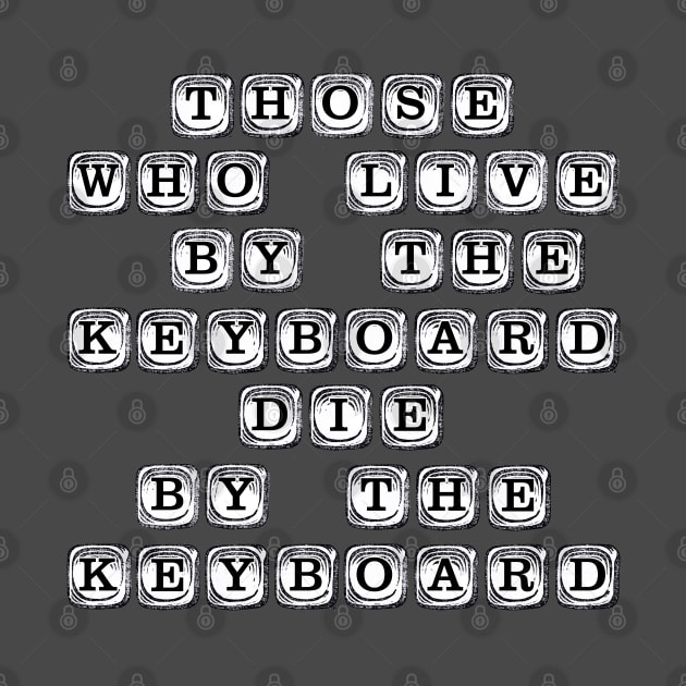 Those Who Live By The Keyboard by WonderWebb