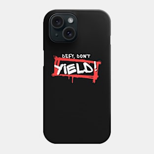 Defy, don't yield! Phone Case