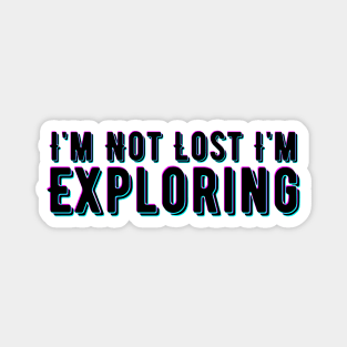 I'm Not Lost I'm Exploring Magnet