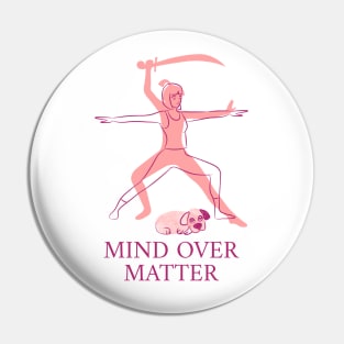 Mind Over Matter Pin