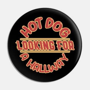 Hot Dog Looking For a Hallway Funny Saying Design Pin