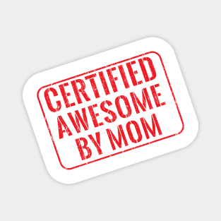 Certified awesome by mom Magnet