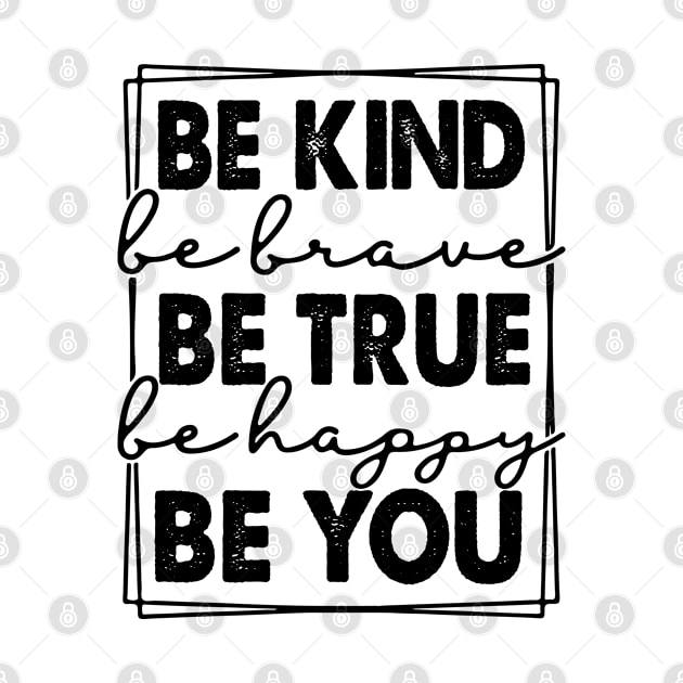 Be Kind be True be happy be You by Rayrock76