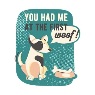 You Had Me At The First Woof T-Shirt