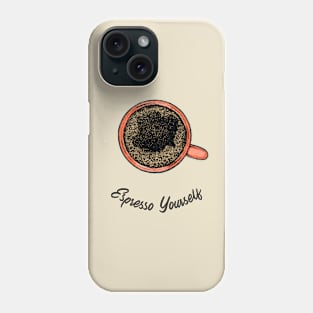 Espresso Yourself Phone Case