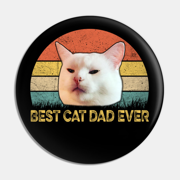 Woman Yelling At A Cat Meme Vintage Best Cat Dad Ever Funny