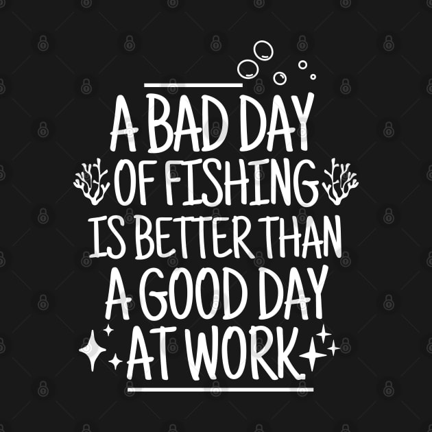 A bad day of fishing is better than a good day at work. by mksjr