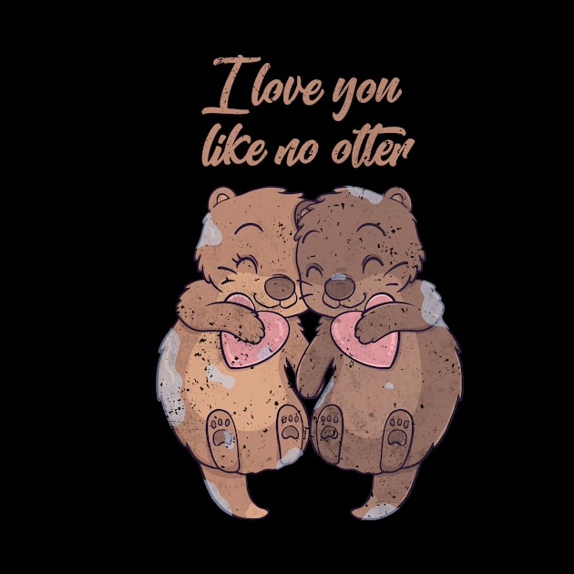 I Love You Like No Otter Gift by Schwarzweiss