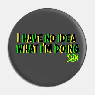 I have no idea what I'm doing Pin