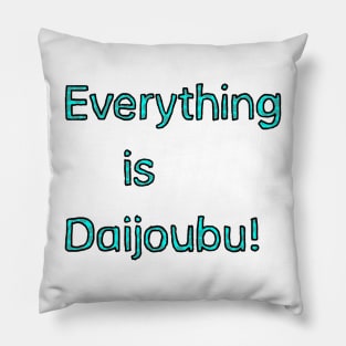 Everything is Daijoubu - Teal Pillow