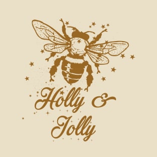 Bee holly and jolly T-Shirt