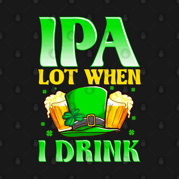 IPA Lot When I Drink by Jamrock Designs