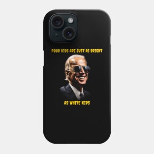 Poor kids are just as bright as white kids - Biden Phone Case