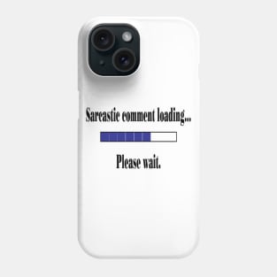 Sarcastic Comment Loading... Phone Case