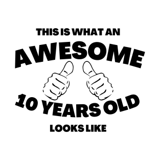 This Is What An Awesome 10 Years Old Looks Like (black txt) T-Shirt