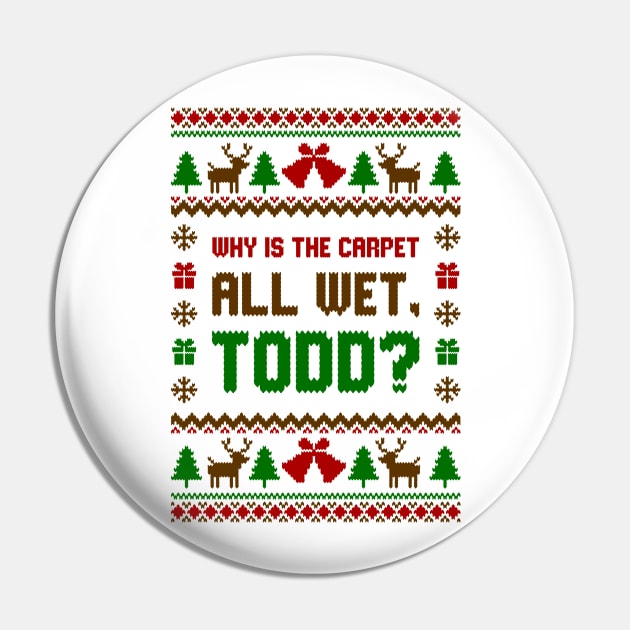 Why Is The Carpet All Wet Todd Ugly Sweater Pin by Hobbybox