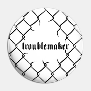 Troublemaker Pin