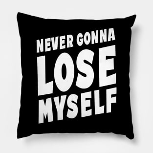 Never Gonna Lose Myself Quote Pillow