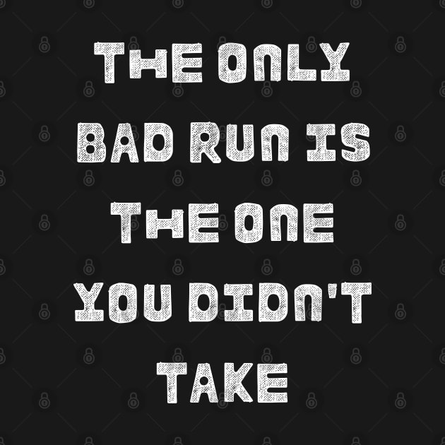 The only bad run is the one you didn't take:running design by Drawab Designs