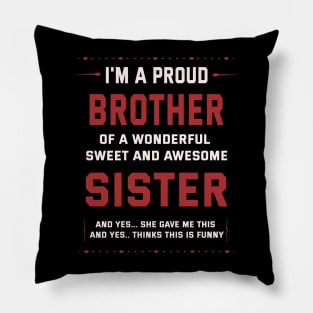 I'm A Proud Brother Of A Wonderful Sweet And Awesome Sister Pillow