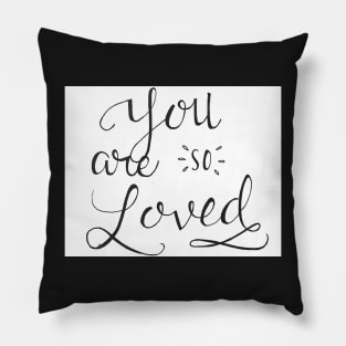 You are so loved Pillow