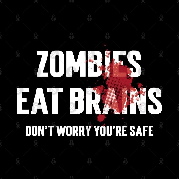 Zombies Eat Brains Don't Worry You're Safe by Emma