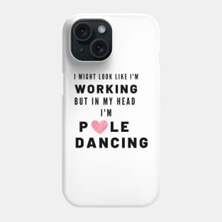 Working but in my head I'm Pole Dancing Phone Case