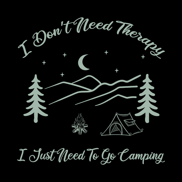 I Don’t Need Therapy, I Just Need To Go Camping by Oiyo