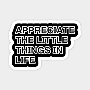 Appreciate the little things Magnet