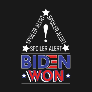 Spoiler Alert Biden Won - Biden Won Get Over It Deal With It - Biden Wins T-Shirt