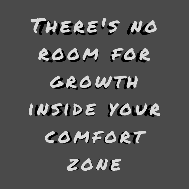 Leave your comfort zone and learn to grow! by mazdesigns