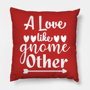 A Love Like Gnome Other Pillow