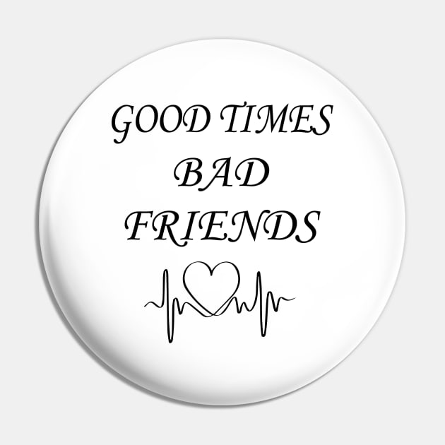 Good times bad Friends Pin by kirayuwi