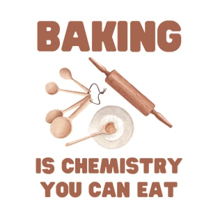 Baking is chemistry we can eat T-Shirt