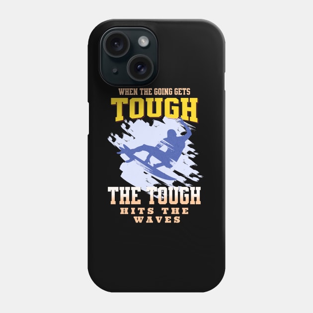 The Tough Surf Waves Inspirational Quote Phrase Text Phone Case by Cubebox