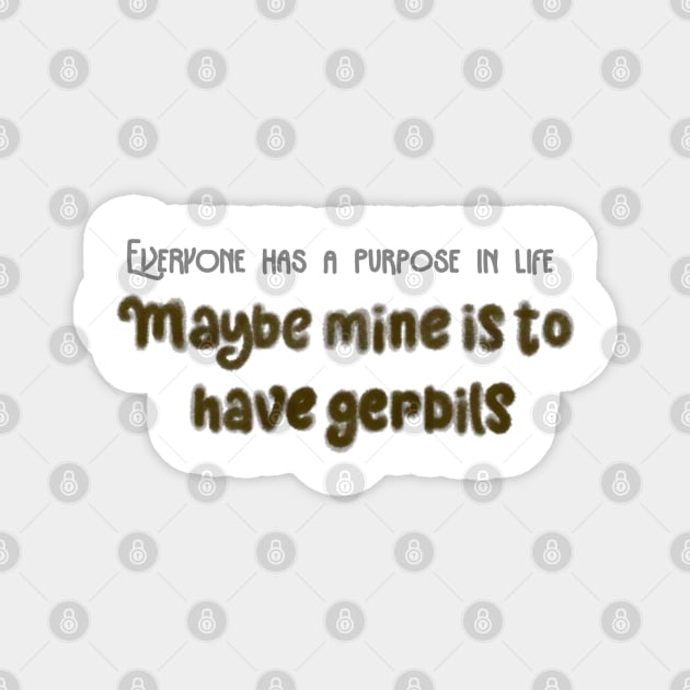 Gerbils are my purpose Magnet by Becky-Marie