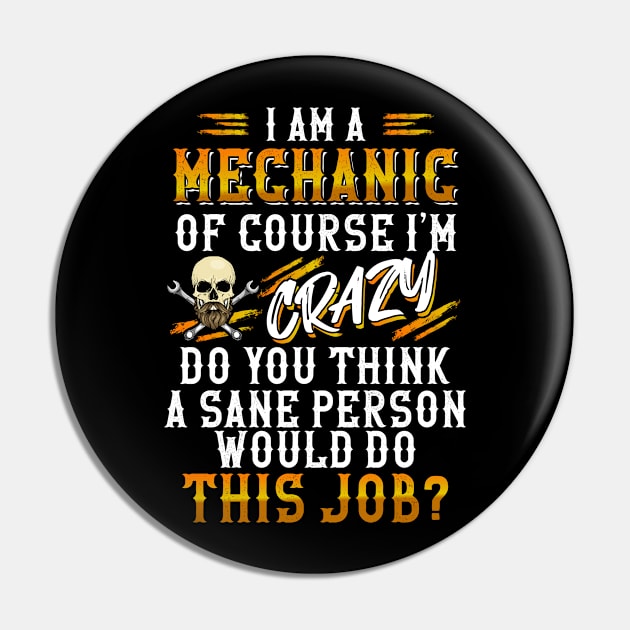 I Am A Mechanic Of Course I'm Crazy Pin by Tee-hub