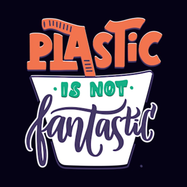 Plastic Is Not Fantastic by Shop Ovov