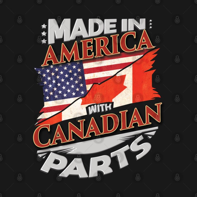 Made In America With Canadian Parts - Gift for Canadian From Canada by Country Flags