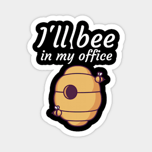 Ill bee in my office Magnet