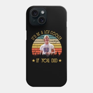 It’d Be A Lot Cooler If You Did Phone Case