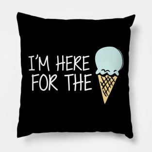 Ice Cream - I'm here for the ice cream Pillow