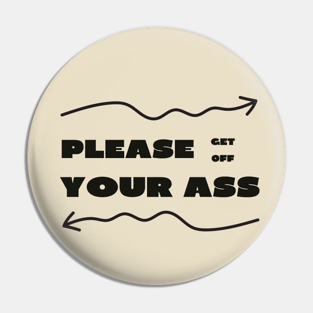 Please get off your ass Pin by IOANNISSKEVAS