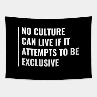 No Culture Can Live if it Attempts to Be Exclusive Tapestry